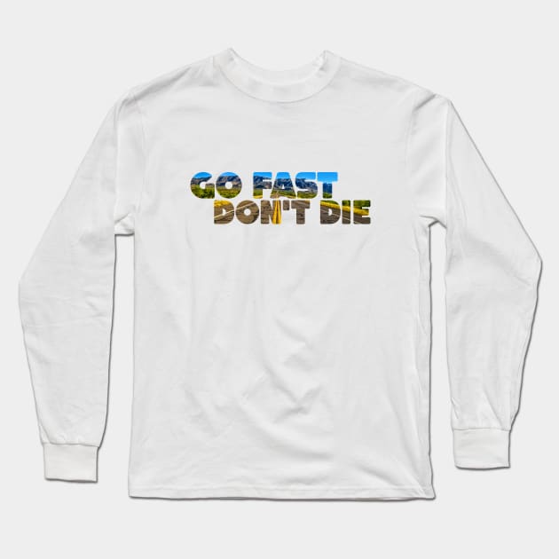 Go Fast, Don't Die Long Sleeve T-Shirt by Gestalt Imagery